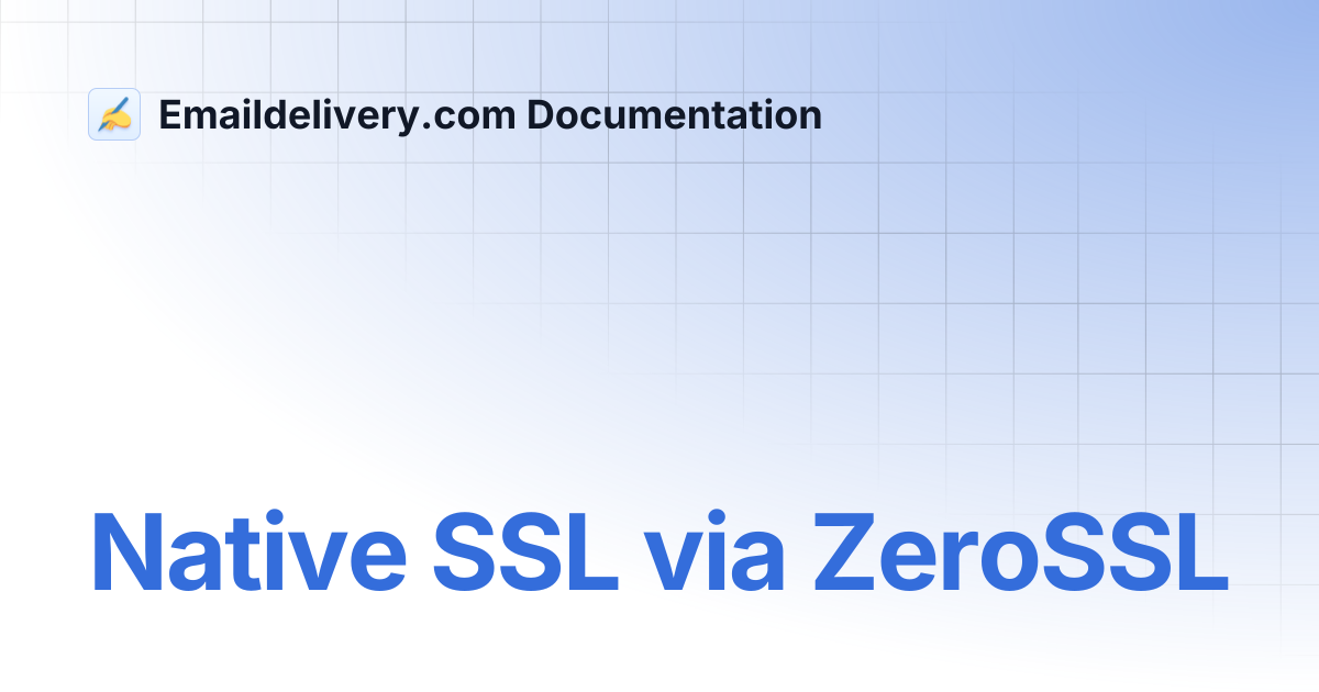 Native SSL via ZeroSSL | Emaildelivery.com Documentation
