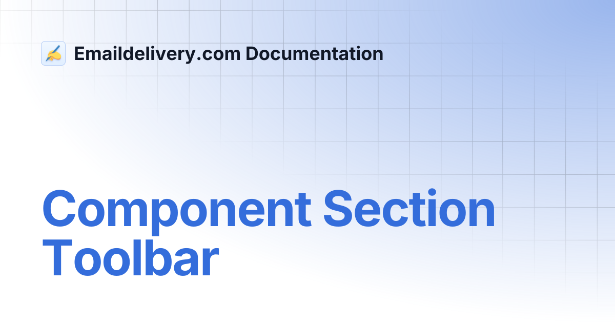 Component Section Toolbar | Emaildelivery.com Documentation