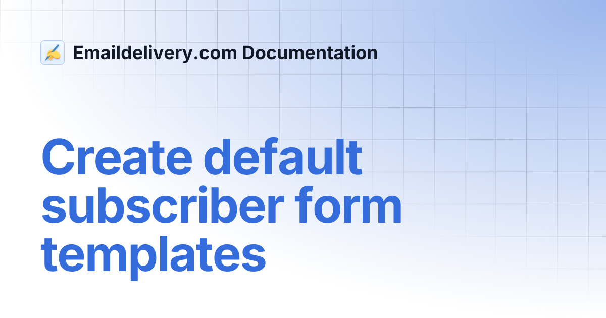 Create default subscriber form templates | Emaildelivery.com Documentation